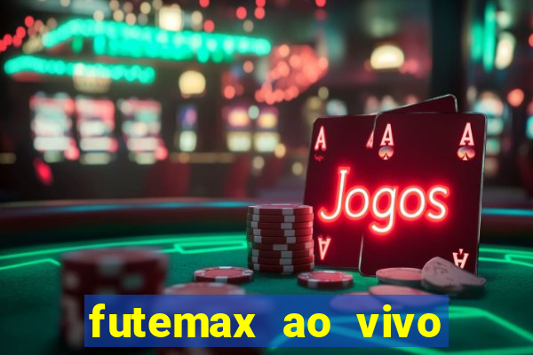 futemax ao vivo futebol ao vivo hoje